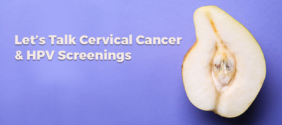 Let’s Talk Cervical Cancer and HPV Screenings